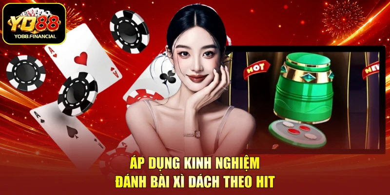 Áp dụng kinh nghiệm đánh bài xì dách theo hit