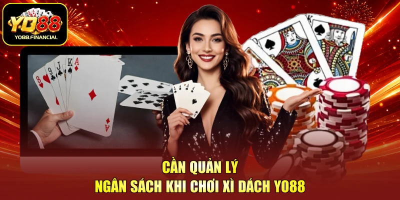 Cần quản lý ngân sách khi chơi xì dách YO88