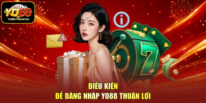 Điều kiện để đăng nhập YO88 thuận lợi