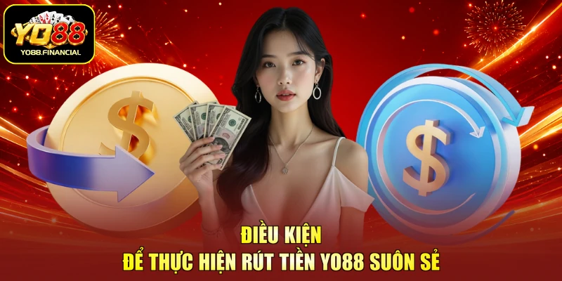Điều kiện để thực hiện rút tiền YO88 suôn sẻ