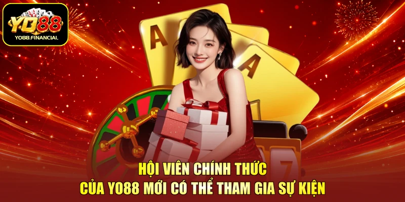 Hội viên chính thức của YO88 mới có thể tham gia sự kiện