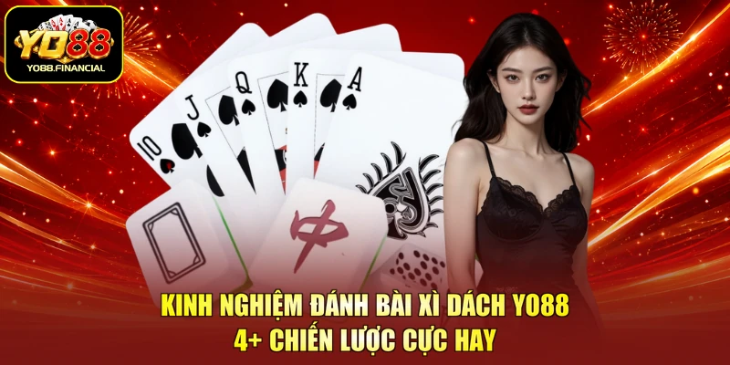 Kinh nghiệm đánh bài xì dách YO88 với 4+ chiến lược cực hay