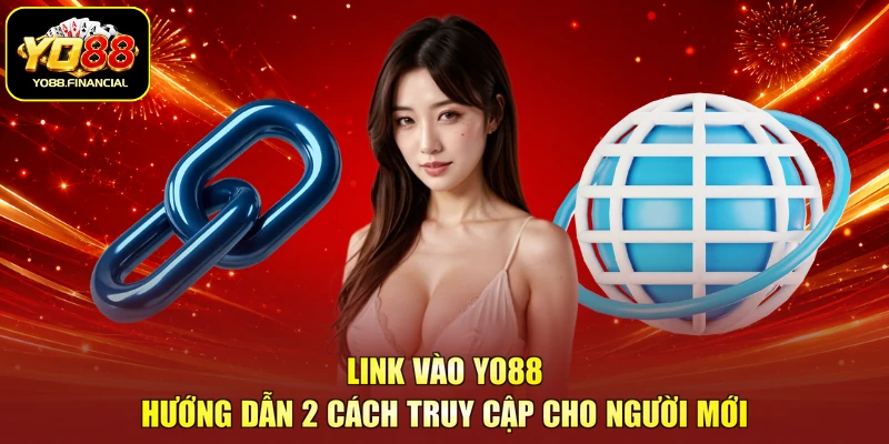 Link Vào YO88 | 2 Cách Truy Cập Cho Bạn Mới Nhanh Nhất