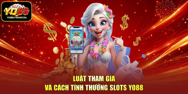 Luật tham gia và cách tính thưởng slots YO88