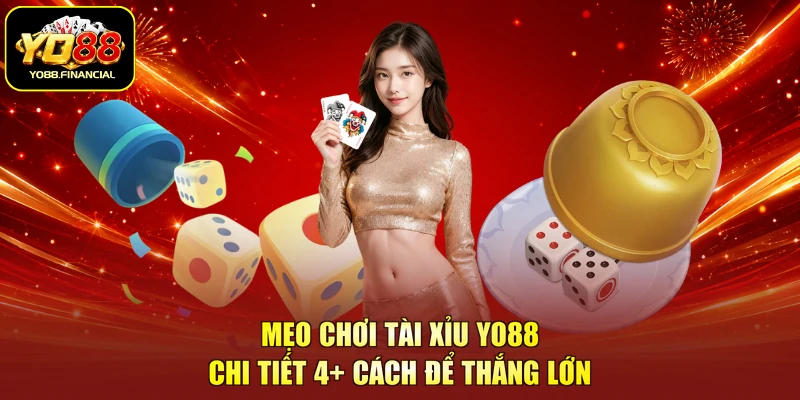 Mẹo Chơi Tài Xỉu YO88 | 4+ Cách Cụ Thể Để Thắng Đậm