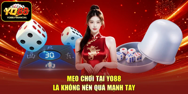 Mẹo chơi tại YO88 là không nên quá mạnh tay