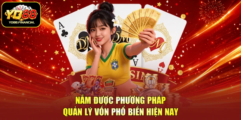 Nắm được phương pháp quản lý vốn phổ biến hiện nay