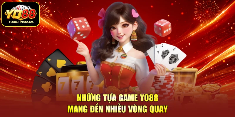 Những tựa game YO88 mang đến nhiều vòng quay