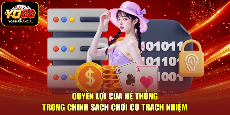 Quyền lợi của hệ thống trong chính sách chơi có trách nhiệm