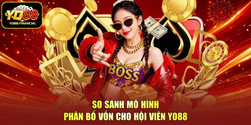 So sánh mô hình phân bổ vốn cho hội viên YO88