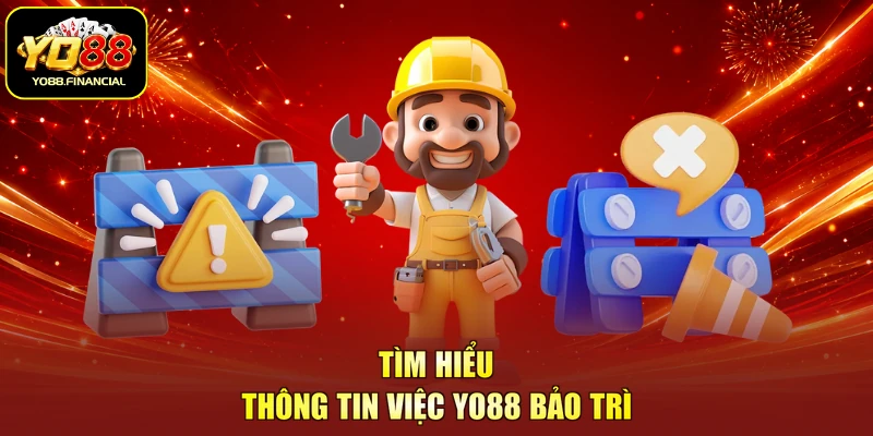 Tìm hiểu thông tin việc YO88 bảo trì