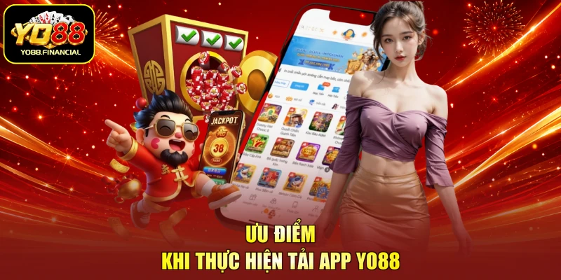 Ưu điểm khi thực hiện tải app YO88